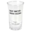 Save Water Drink Vodka -snapsilasi